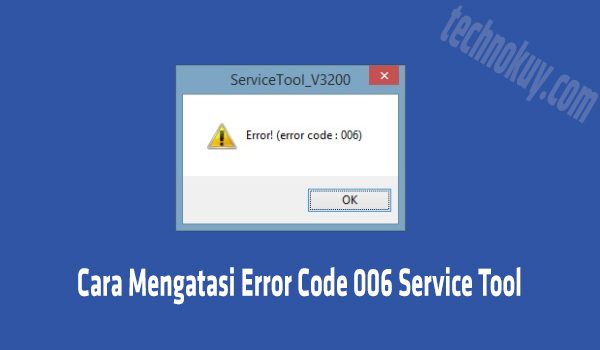 Cara-Mengatasi-Error-Code-006-Service-Tool